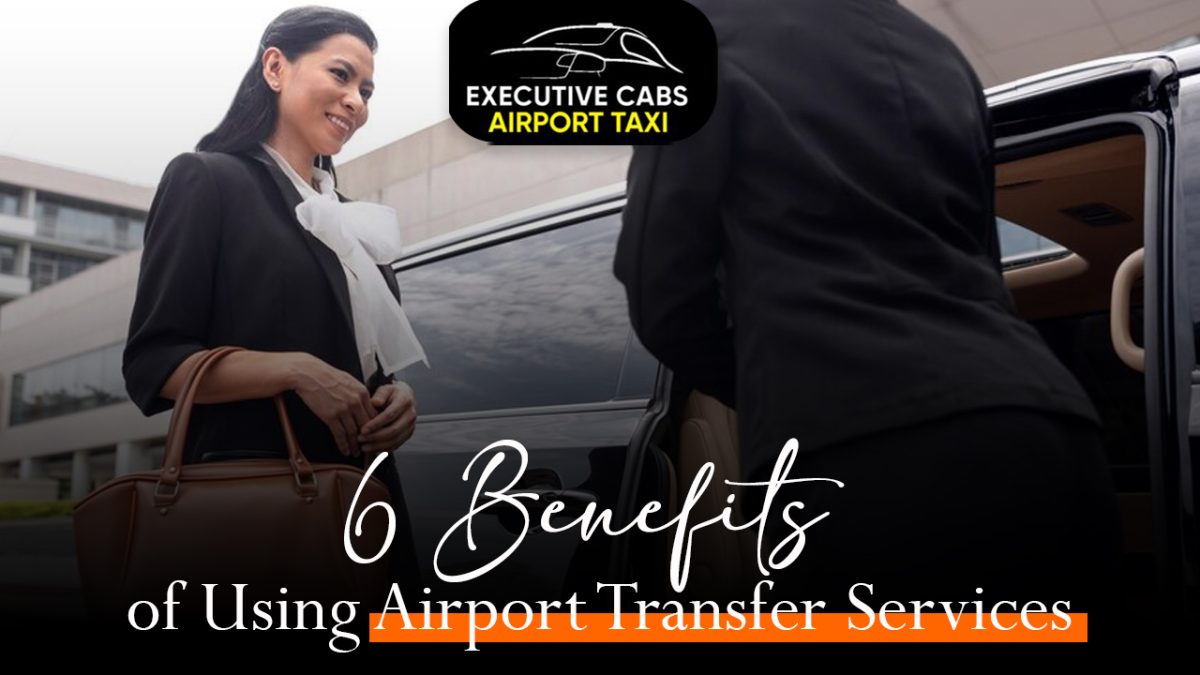 6 Benefits of Using Airport Transfer Services