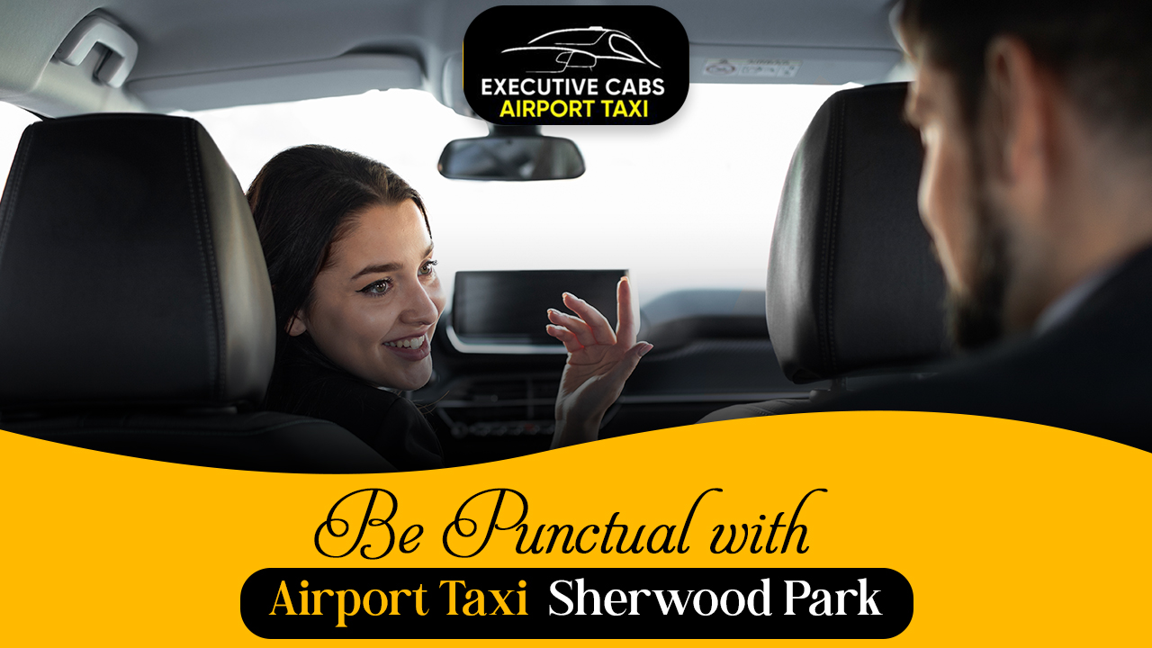 Be Punctual with Airport Taxi Sherwood Park