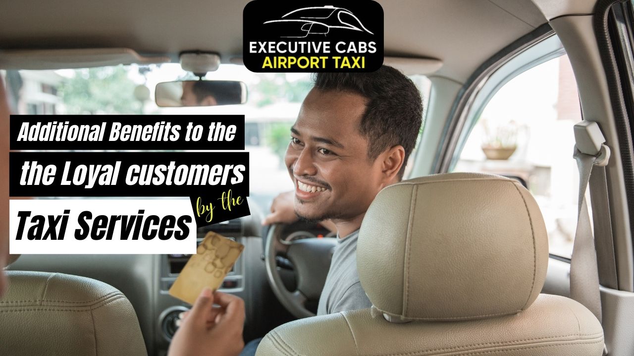 Additional Benefits to the Loyal customers by the Taxi Services