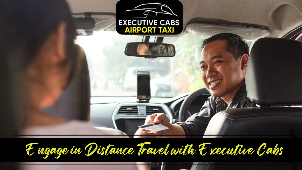 Engage in Distance Travel with Executive Cabs