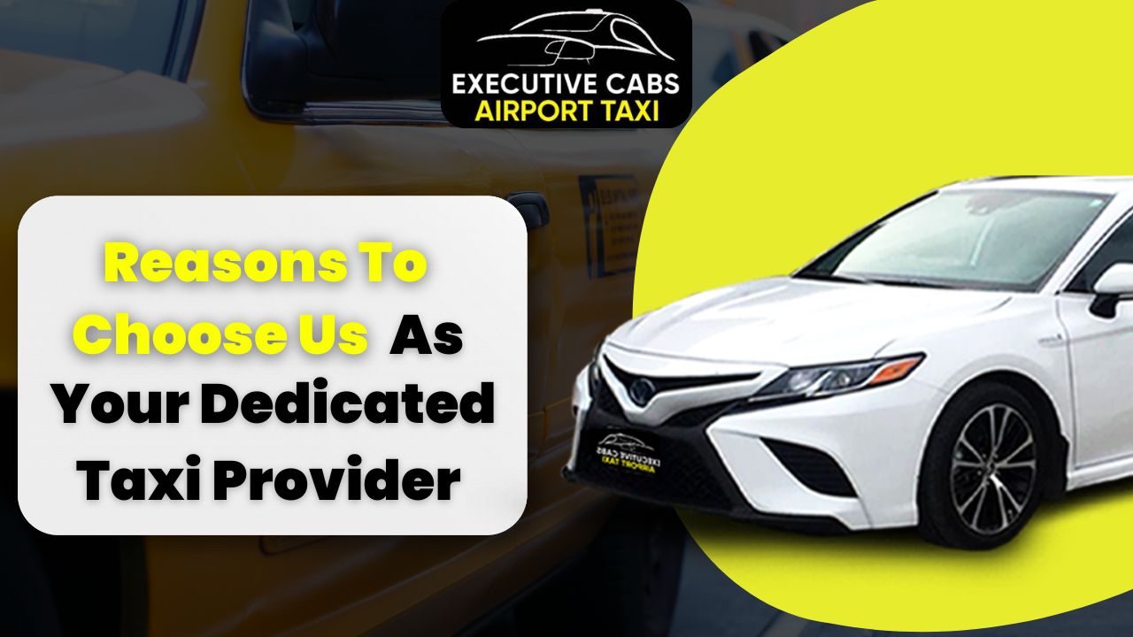 Reasons To Choose Us As Your Dedicated Taxi Provider