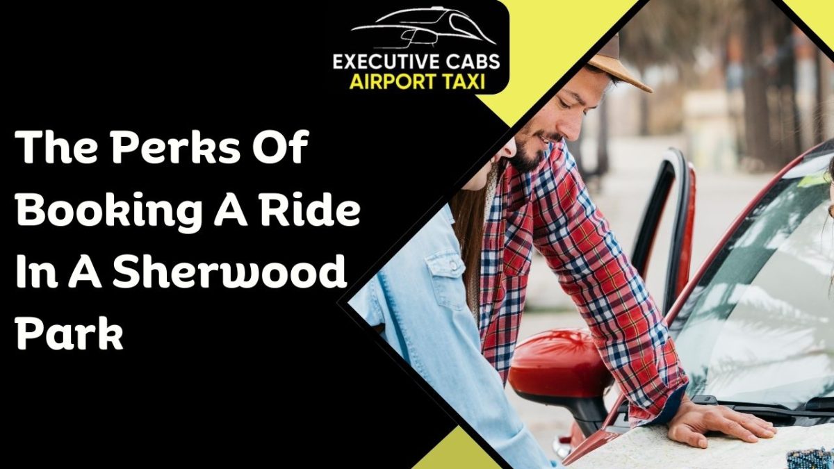 The Perks Of Booking A Ride In A Sherwood Park